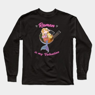 Ramen is my Valentine -  cute mermaid ramen Long Sleeve T-Shirt